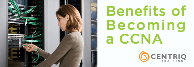 Benefits of becoming a Cisco Certified Network Associate (CCNA).