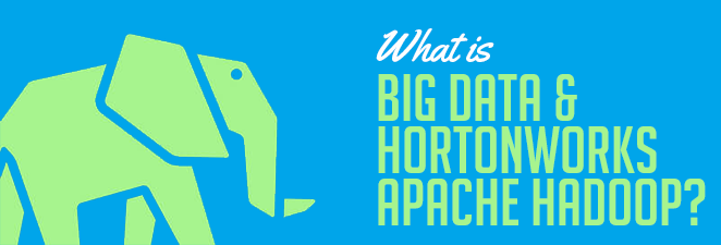 What Is Big Data and Hortonworks Apache Hadoop?