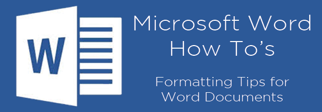 Formatting how to's for Microsoft Word documents