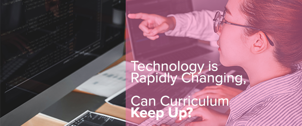 Technology is Rapidly Changing, Can Curriculum Keep Up?