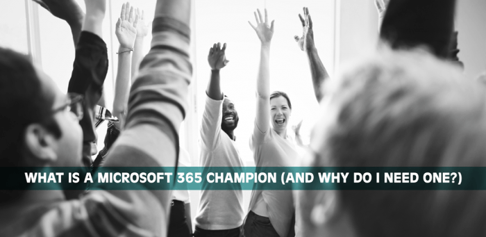 What’s a Microsoft 365 Champion (and Why Do I Need One)?