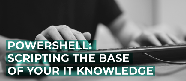 PowerShell Training: Scripting the Base of Your IT Knowledge