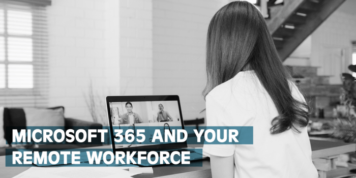 Microsoft 365 and Your Remote Workforce
