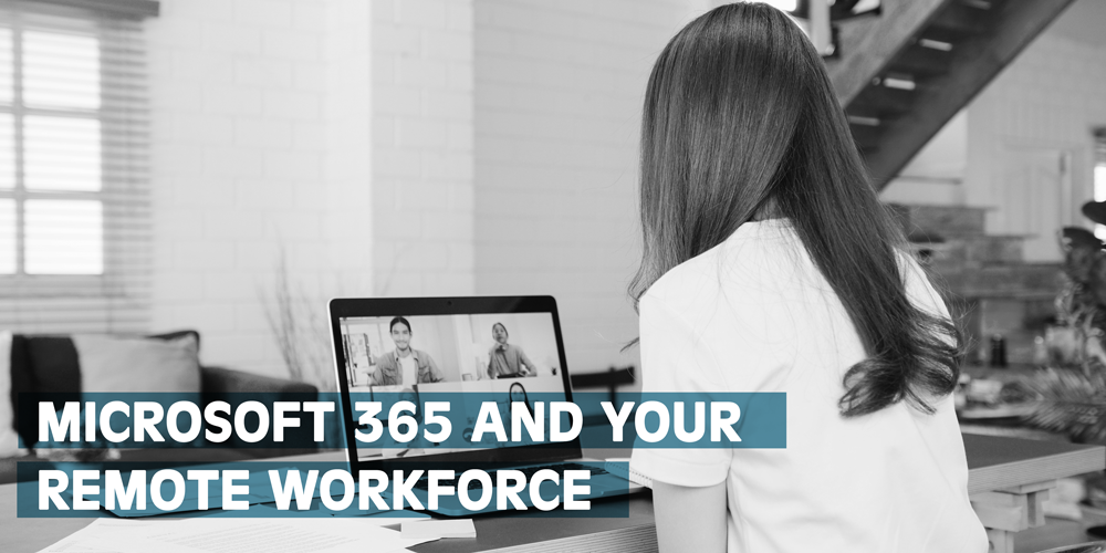 M365 and Your Remote Staff