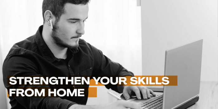 Strengthen your skills from home