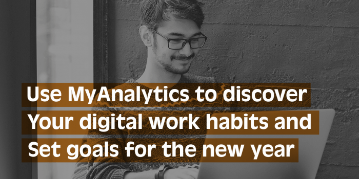 Year-end reflection: Use MyAnalytics to discover your digital work habits and set goals for the new year