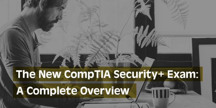 The New CompTIA Security+ 601 Exam: A Complete Overview