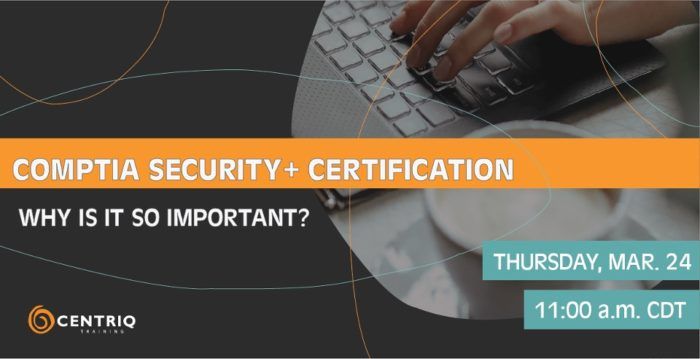 CompTia Security+ Certification & Why it’s so important.