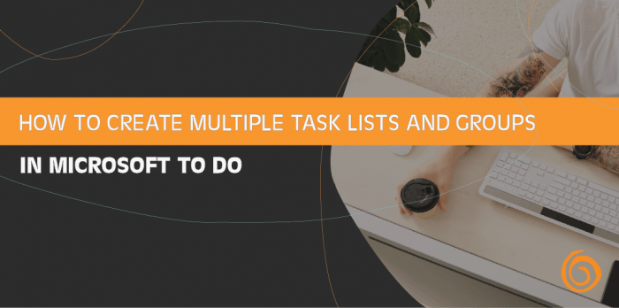 To Do: Creating Multiple Task Lists & Groups – Centriq