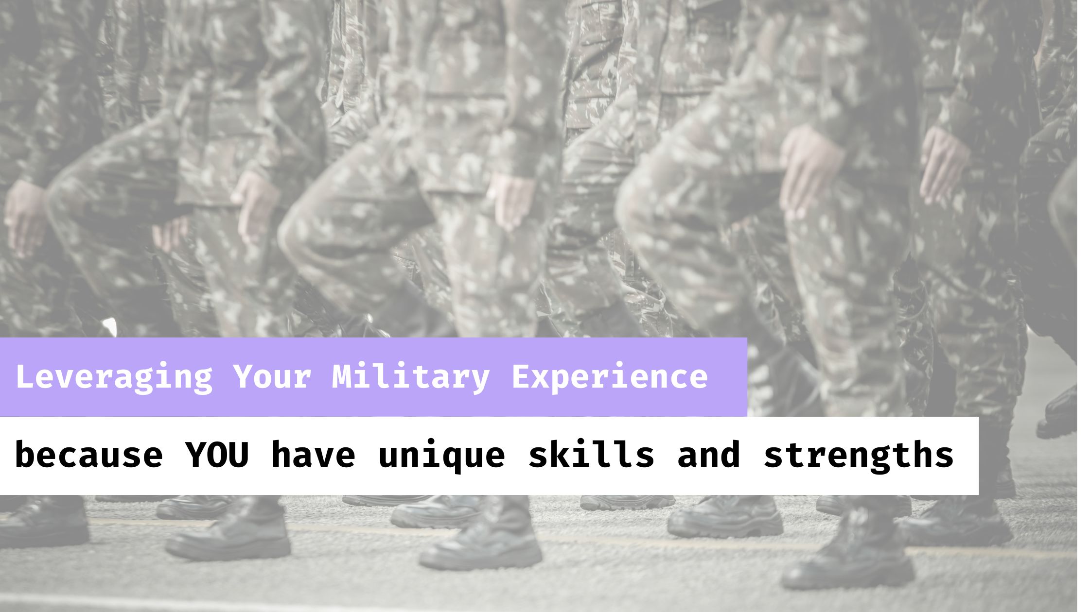 You have unique skills as a veteran. Use them in the civilian workforce.