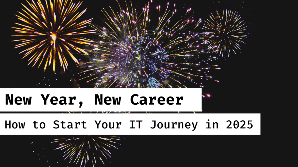 New Year, New Career How to Start Your IT Journey in 2025 Centriq