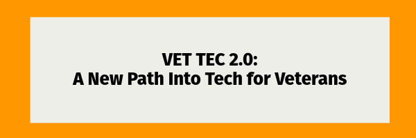 VET TEC 2.0: A New Path into Tech for Veterans